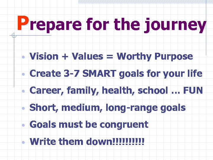 Prepare for the journey • Vision + Values = Worthy Purpose • Create 3
