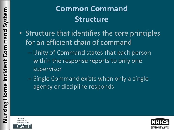 Nursing Home Incident Command System Common Command Structure • Structure that identifies the core