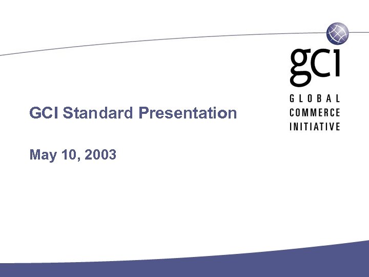 GCI Standard Presentation May 10, 2003 Name der Präsentation · Page 1 