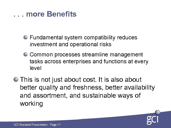 . . . more Benefits Fundamental system compatibility reduces investment and operational risks Common