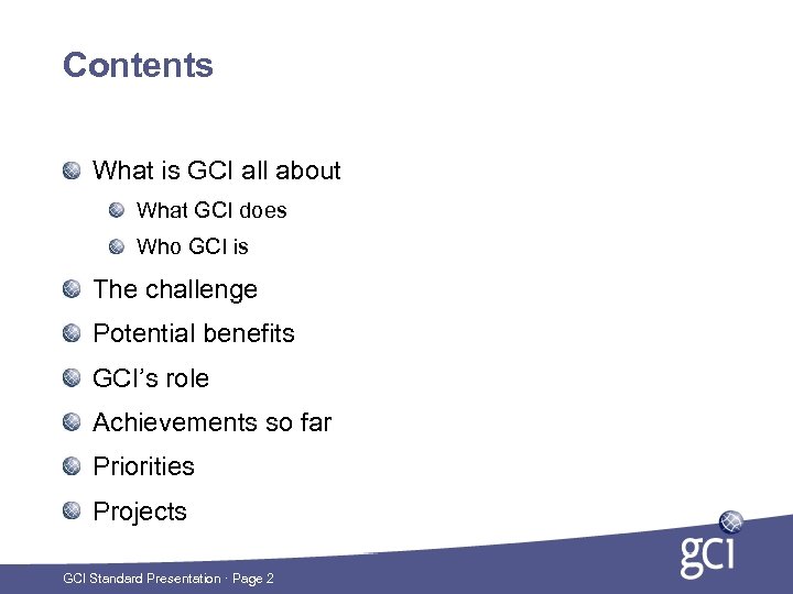 Contents What is GCI all about What GCI does Who GCI is The challenge