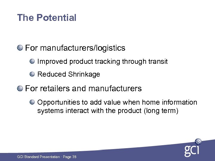 The Potential For manufacturers/logistics Improved product tracking through transit Reduced Shrinkage For retailers and