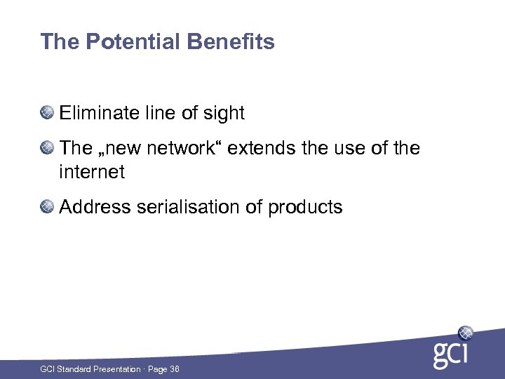 The Potential Benefits Eliminate line of sight The „new network“ extends the use of
