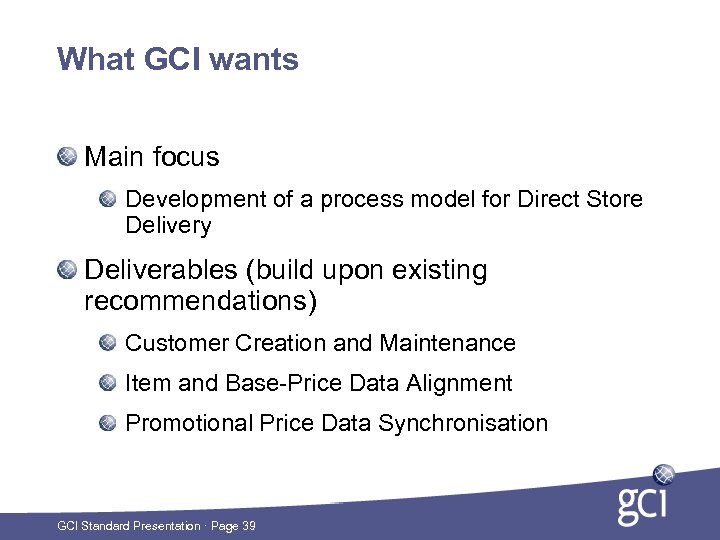 What GCI wants Main focus Development of a process model for Direct Store Delivery
