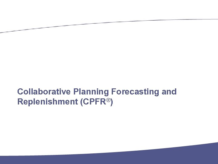 Collaborative Planning Forecasting and Replenishment (CPFR®) Name der Präsentation · Page 40 