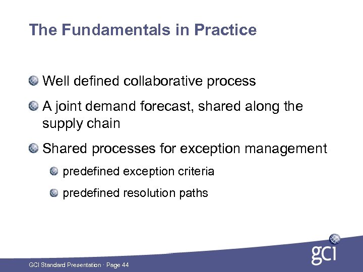 The Fundamentals in Practice Well defined collaborative process A joint demand forecast, shared along