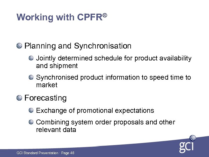 Working with CPFR® Planning and Synchronisation Jointly determined schedule for product availability and shipment