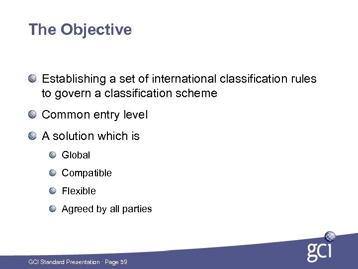 The Objective Establishing a set of international classification rules to govern a classification scheme