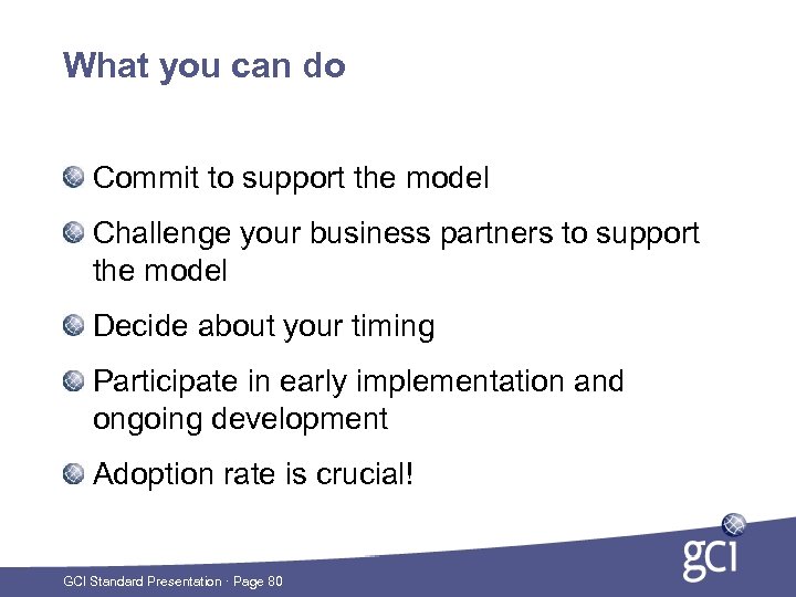 What you can do Commit to support the model Challenge your business partners to