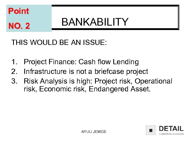 Point NO. 2 BANKABILITY THIS WOULD BE AN ISSUE: 1. Project Finance: Cash flow