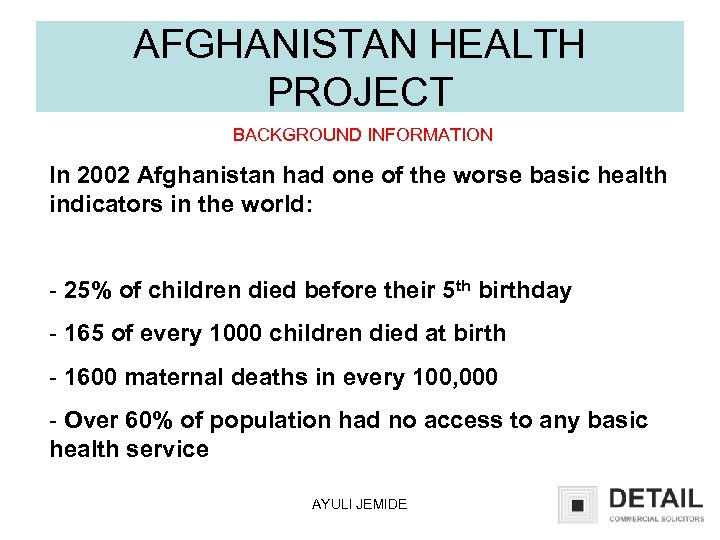 AFGHANISTAN HEALTH PROJECT BACKGROUND INFORMATION In 2002 Afghanistan had one of the worse basic