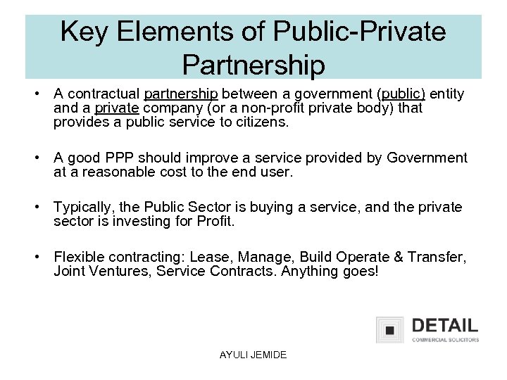 Key Elements of Public-Private Partnership • A contractual partnership between a government (public) entity