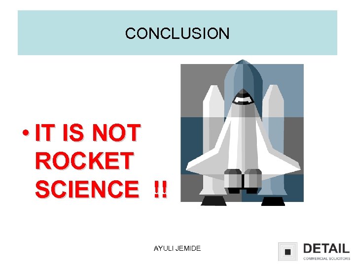 CONCLUSION • IT IS NOT ROCKET SCIENCE !! AYULI JEMIDE 