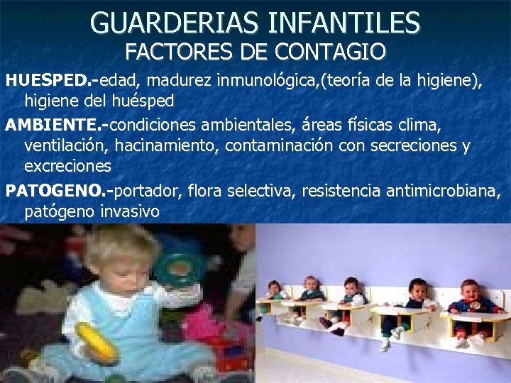 GUARDERIAS INFANTILES FACTORES DE CONTAGIO HUESPED. -edad, madurez inmunológica, (teoría de la higiene), higiene