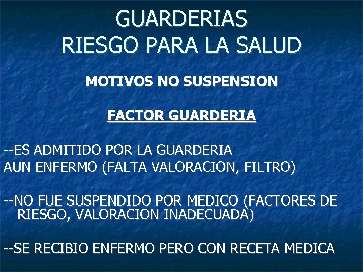 GUARDERIAS RIESGO PARA LA SALUD MOTIVOS NO SUSPENSION FACTOR GUARDERIA --ES ADMITIDO POR LA