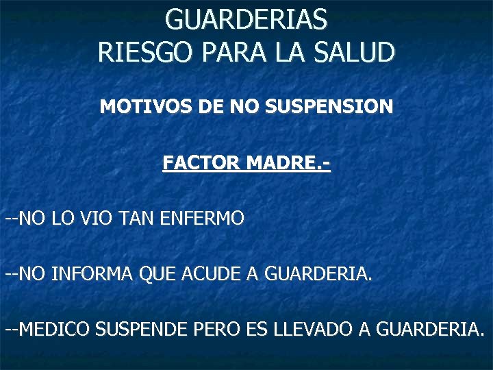 GUARDERIAS RIESGO PARA LA SALUD MOTIVOS DE NO SUSPENSION FACTOR MADRE. --NO LO VIO