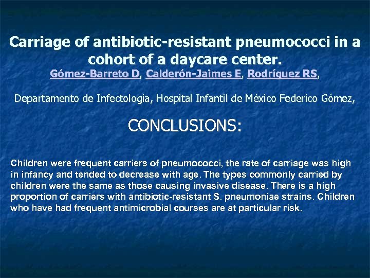Carriage of antibiotic-resistant pneumococci in a cohort of a daycare center. Gómez-Barreto D, Calderón-Jaimes