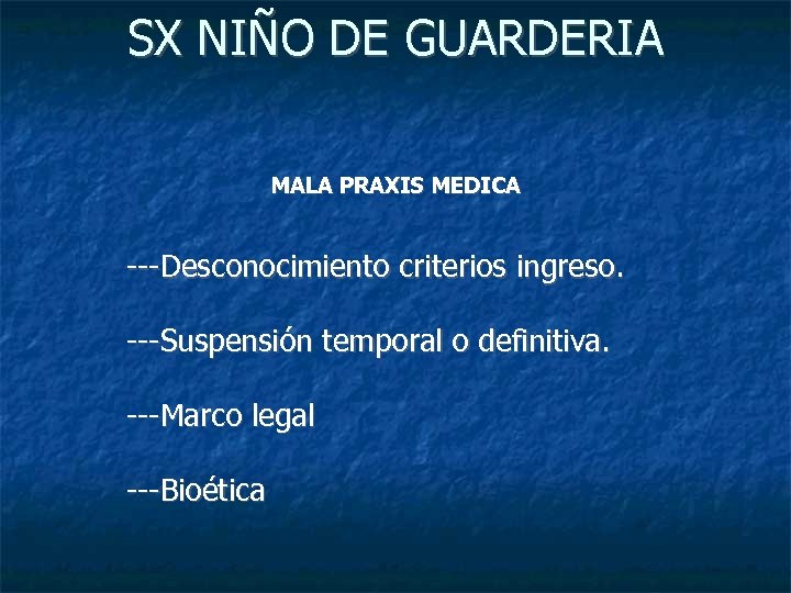 SX NIÑO DE GUARDERIA MALA PRAXIS MEDICA ---Desconocimiento criterios ingreso. ---Suspensión temporal o definitiva.