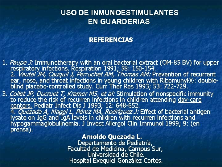 USO DE INMUNOESTIMULANTES EN GUARDERIAS REFERENCIAS 1. Paupe J: Immunotherapy with an oral bacterial