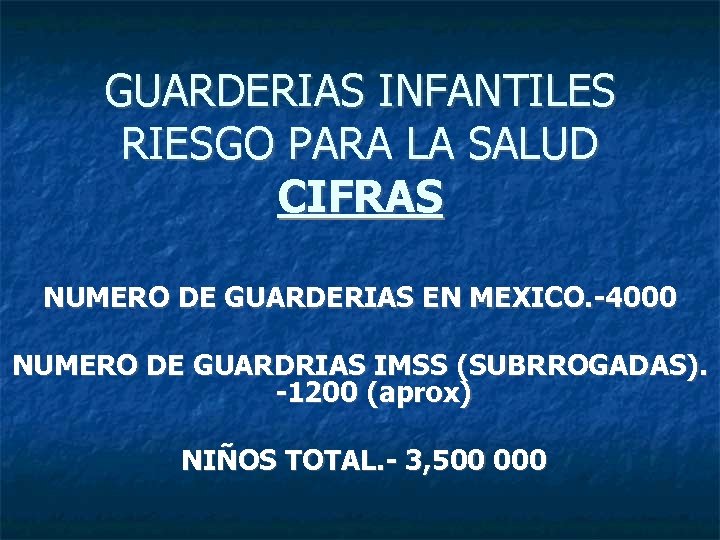 GUARDERIAS INFANTILES RIESGO PARA LA SALUD CIFRAS NUMERO DE GUARDERIAS EN MEXICO. -4000 NUMERO