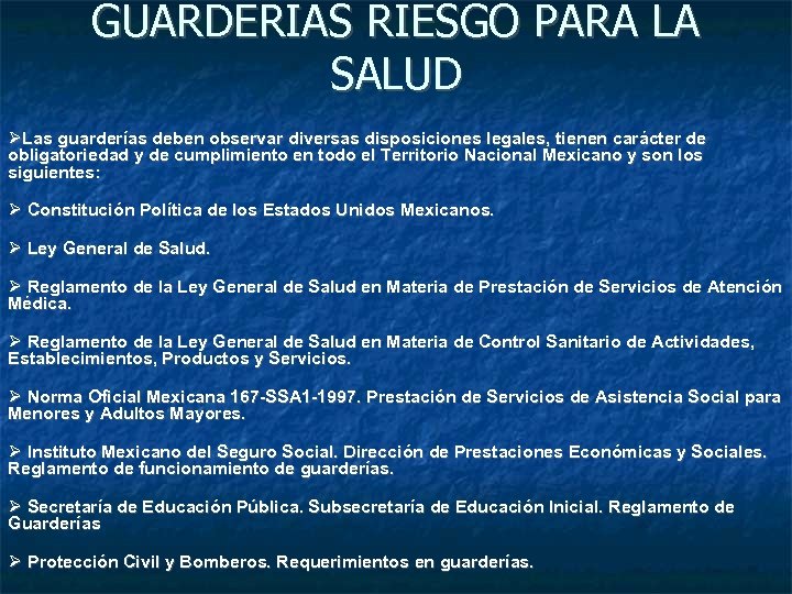 GUARDERIAS RIESGO PARA LA SALUD Las guarderías deben observar diversas disposiciones legales, tienen carácter