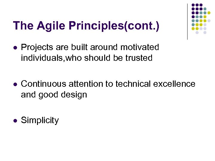 The Agile Principles(cont. ) l Projects are built around motivated individuals, who should be