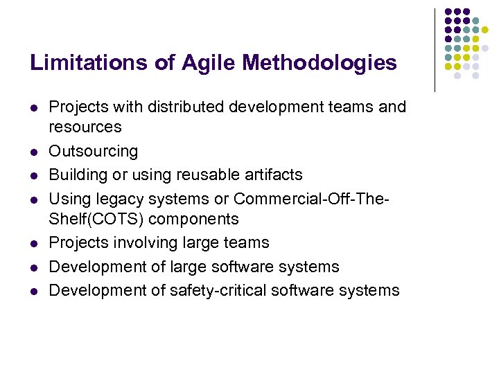 Limitations of Agile Methodologies l l l l Projects with distributed development teams and