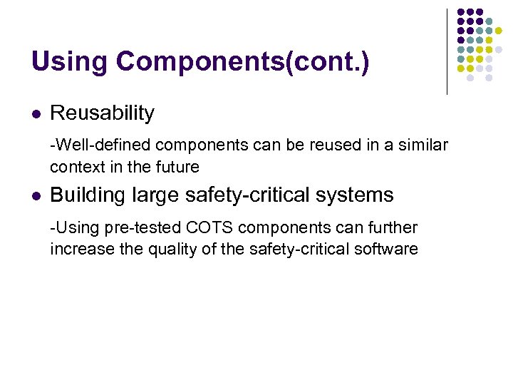 Using Components(cont. ) l Reusability -Well-defined components can be reused in a similar context