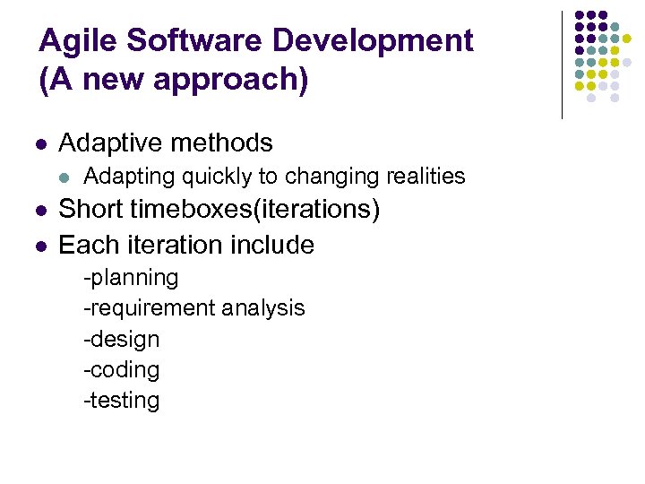Agile Software Development (A new approach) l Adaptive methods l l l Adapting quickly