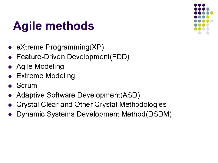 Agile methods l l l l e. Xtreme Programming(XP) Feature-Driven Development(FDD) Agile Modeling Extreme