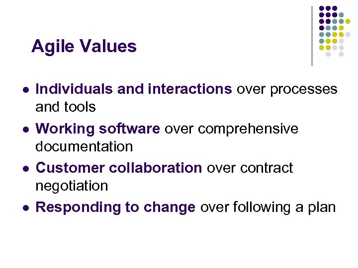 Agile Values l l Individuals and interactions over processes and tools Working software over