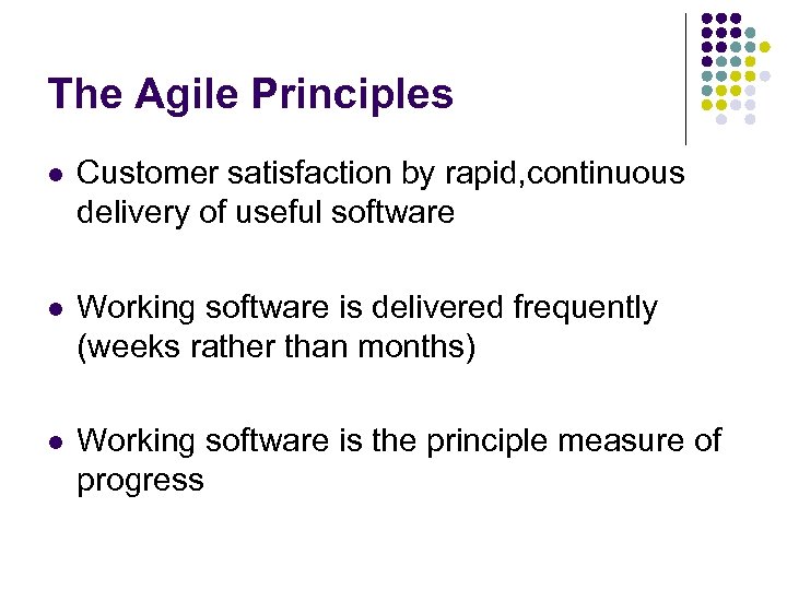 The Agile Principles l Customer satisfaction by rapid, continuous delivery of useful software l
