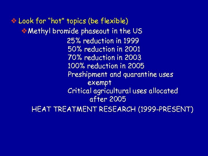 v Look for “hot” topics (be flexible) v. Methyl bromide phaseout in the US