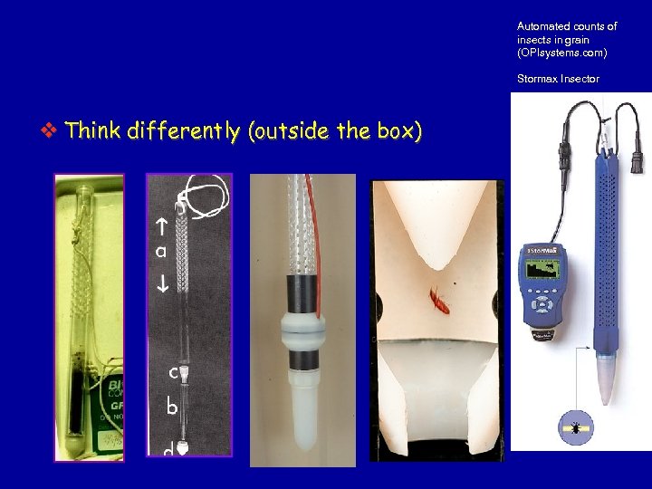 Automated counts of insects in grain (OPIsystems. com) Stormax Insector v Think differently (outside