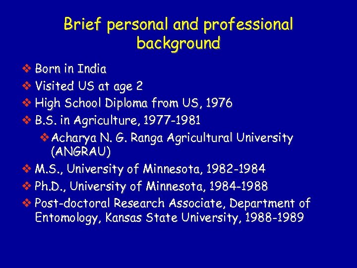 Brief personal and professional background v Born in India v Visited US at age