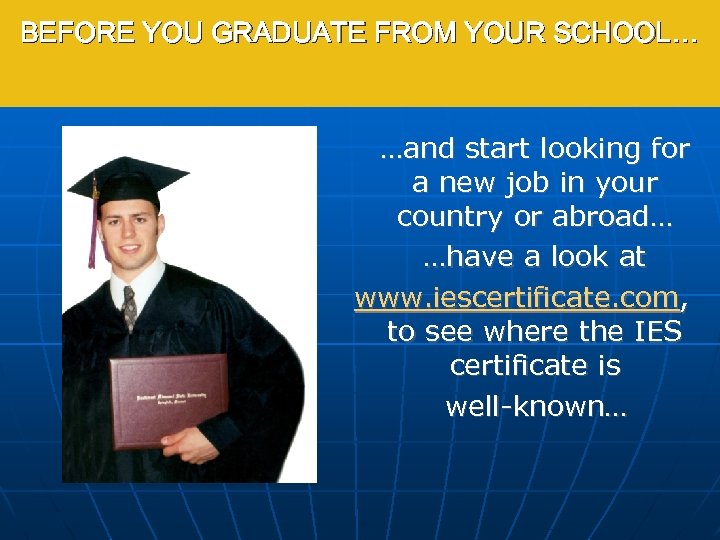 BEFORE YOU GRADUATE FROM YOUR SCHOOL… …and start looking for a new job in