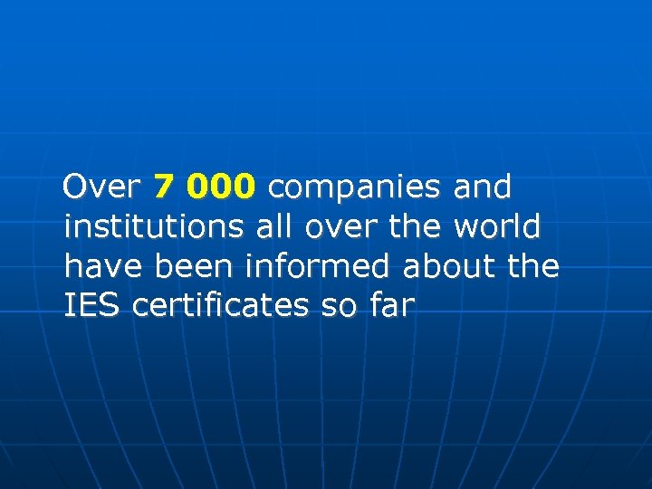 Over 7 000 companies and institutions all over the world have been informed about