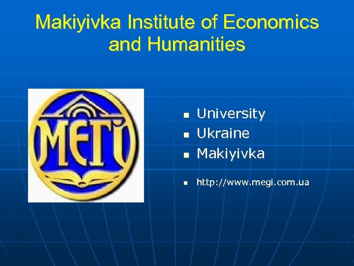 Makiyivka Institute of Economics and Humanities University Ukraine Makiyivka http: //www. megi. com. ua