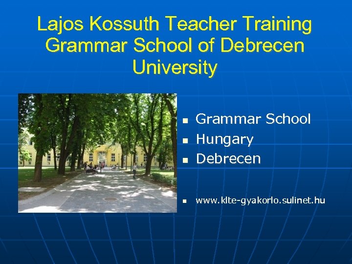 Lajos Kossuth Teacher Training Grammar School of Debrecen University Grammar School Hungary Debrecen www.