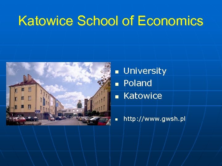 Katowice School of Economics University Poland Katowice http: //www. gwsh. pl 