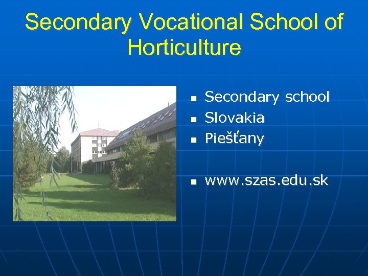 Secondary Vocational School of Horticulture Secondary school Slovakia Piešťany www. szas. edu. sk 