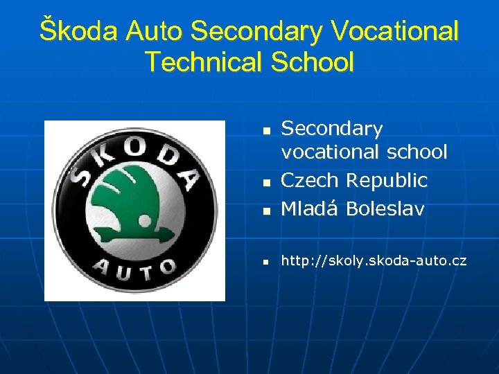 Škoda Auto Secondary Vocational Technical School Secondary vocational school Czech Republic Mladá Boleslav http: