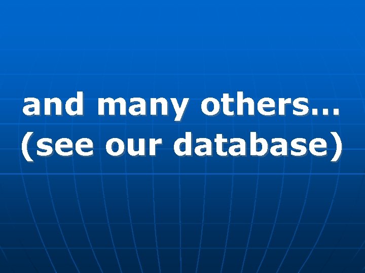 and many others… (see our database) 