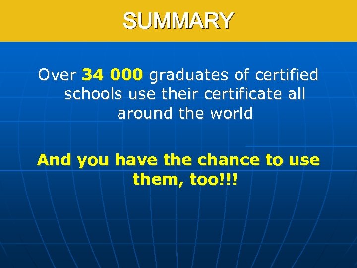 SUMMARY Over 34 000 graduates of certified schools use their certificate all around the