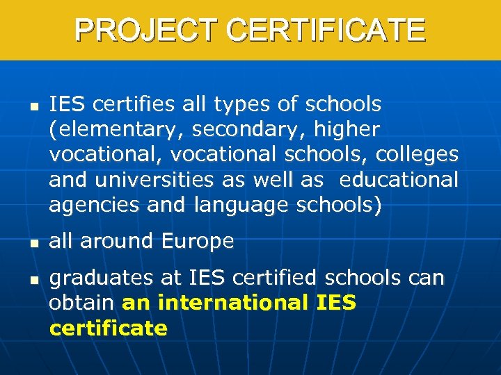 PROJECT CERTIFICATE IES certifies all types of schools (elementary, secondary, higher vocational, vocational schools,