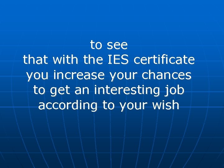 to see that with the IES certificate you increase your chances to get an