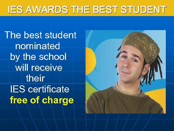 IES AWARDS THE BEST STUDENT The best student nominated by the school will receive