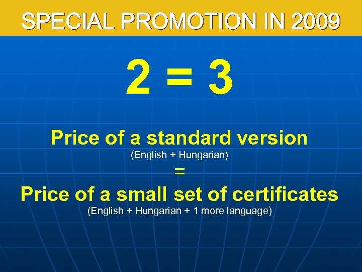 SPECIAL PROMOTION IN 2009 2=3 Price of a standard version (English + Hungarian) =