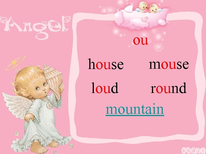 ou house mouse loud round mountain 