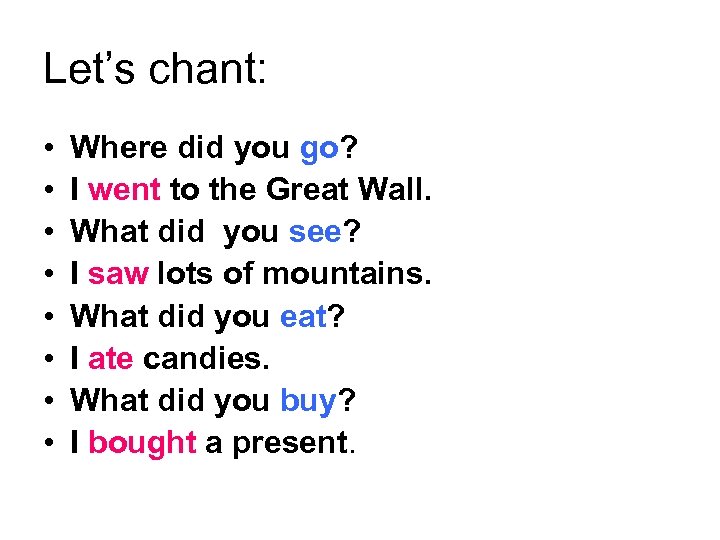 Let’s chant: • • Where did you go? I went to the Great Wall.